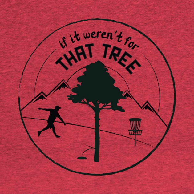 Disc Golf: If It Weren't For That Tree (Black Ink) by discgolfdesigns